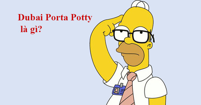 Dubai Porta Potty là gì?