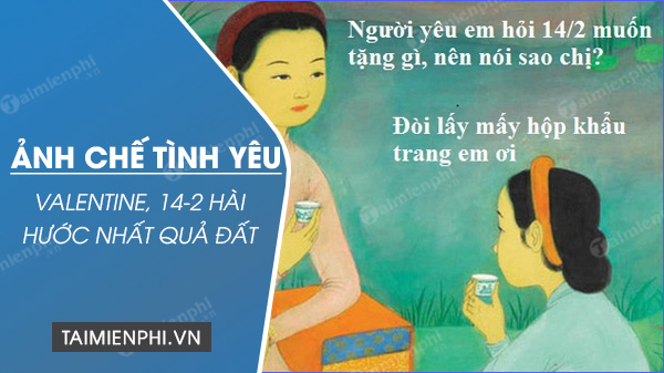 Ảnh chế tình yêu, bộ ảnh chế Valentine, 14 tháng 2 hài hước nhất - Trường  ﻿Trung Cấp Nghề Thương Mại Du Lịch Thanh Hoá - EU-Vietnam Business Network  (EVBN)