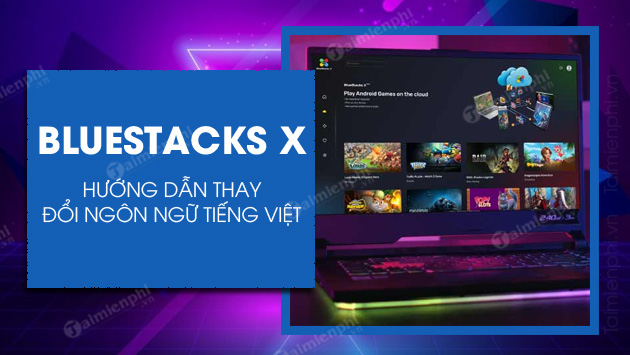 Cách đổi ngôn ngữ tiếng Việt trên BlueStacks X, giả lập android online - Trường ﻿Trung Cấp Nghề Thương Mại Du Lịch Thanh Hoá