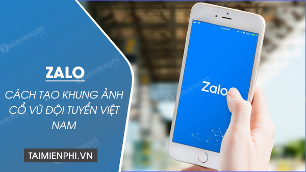 cach tao khung anh zalo co vu doi tuyen viet nam