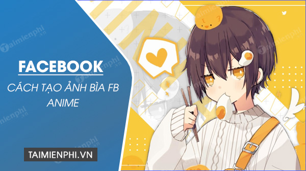 Cách tạo ảnh bìa Facebook anime, làm ảnh cover nhân vật trong game - Trường  ﻿Trung Cấp Nghề Thương Mại Du Lịch Thanh Hoá