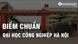 Diem chuan Dai hoc Cong Nghiep Ha Noi 2022 diem