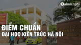 Diem chuan Dai hoc Kien Truc Ha Noi 2022 diem