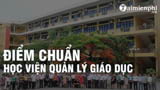Diem chuan Hoc Vien Quan ly Giao duc nam 2022