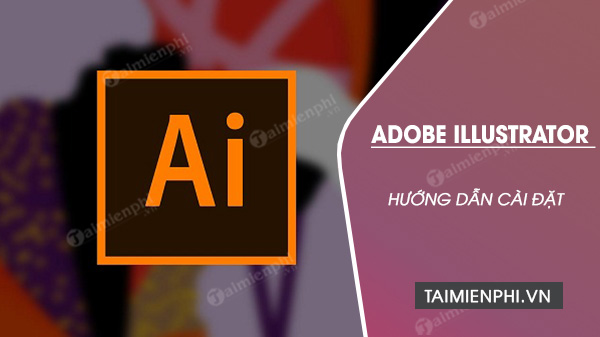 cach cai adobe illustrator cc 2020 cc 2019 full