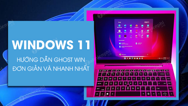cach ghost windows 11 tren may tinh laptop