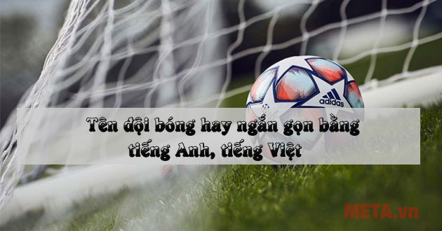 Tên đội bóng hay ngắn gọn bằng tiếng Anh, tiếng Việt