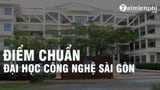 Diem chuan Dai hoc Cong nghe Sai Gon nam 2022