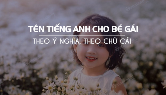 ten tieng anh hay cho be gai y nghia nhat