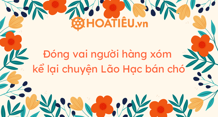 Top 3 mẫu đóng vai người hàng xóm kể lại chuyện Lão Hạc bán chó - Trung ...