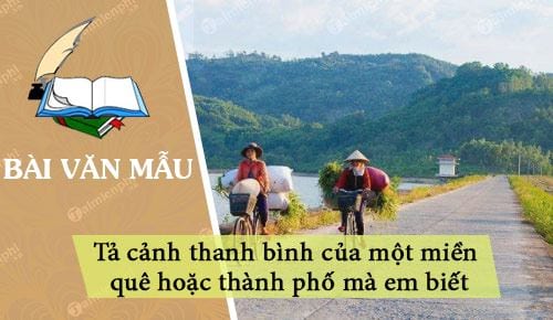 dan y ta canh thanh binh cua mot mien que hoac thanh pho ma em biet