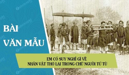 em co suy nghi gi ve nhan vat tho lai trong chu nguoi tu tu