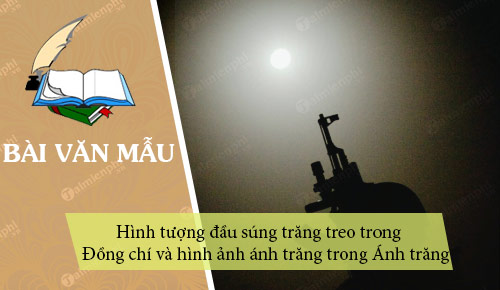 phan tich hinh tuong dau sung trang treo trong dong chi va hinh anh anh trang trong anh trang