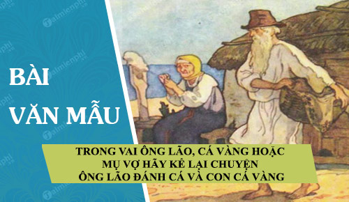 trong vai ong lao ca vang hoac mu vo hay ke lai chuyen ong lao danh ca va con ca vang