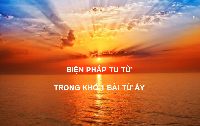 Biện pháp tu từ trong khổ 1 bài Từ ấy - Tố Hữu