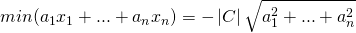 [min({a_1}{x_1} + ... + {a_n}{x_n}) = - left| C right|sqrt {a_1^2 + ... + a_n^2} ]