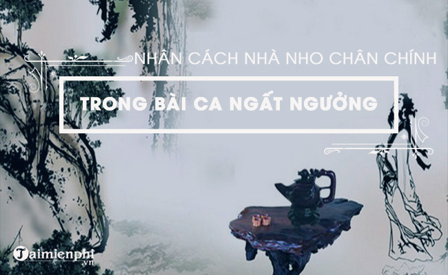 nhan cach nha nho chan chinh trong bai ca ngat nguong