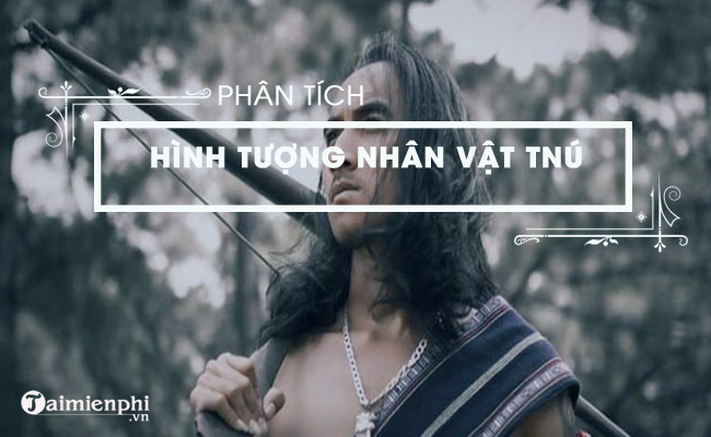 phan tich nhan vat tnu trong rung xa nu