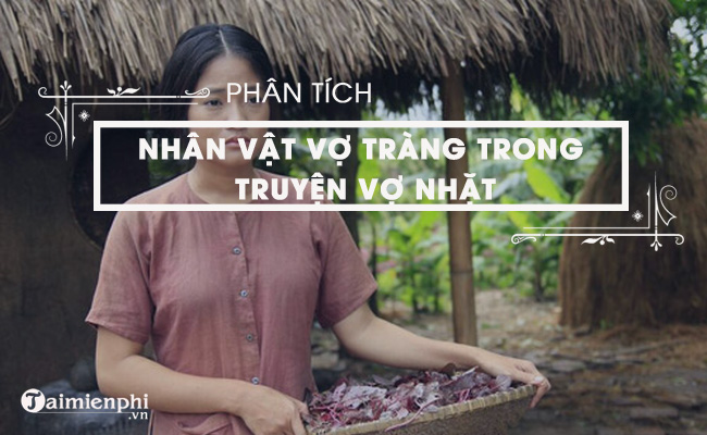 phan tich nhan vat nguoi vo nhat trong truyen vo nhat