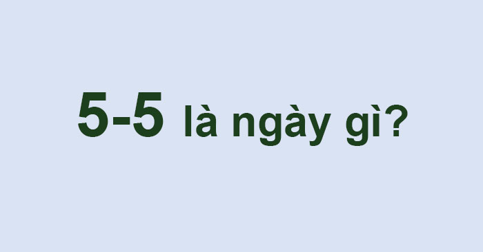 5-5 là ngày gì?