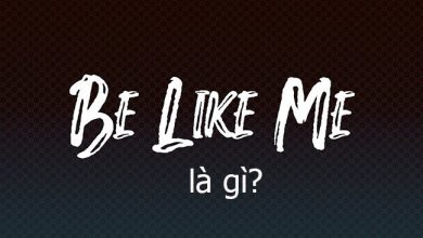 Be like la gi Be like me la gi 390x220 1