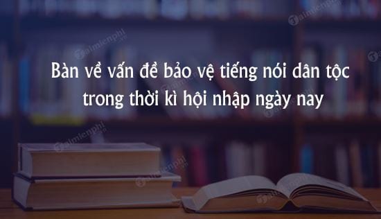 ban ve van de bao ve tieng noi dan toc trong thoi ki hoi nhap ngay nay