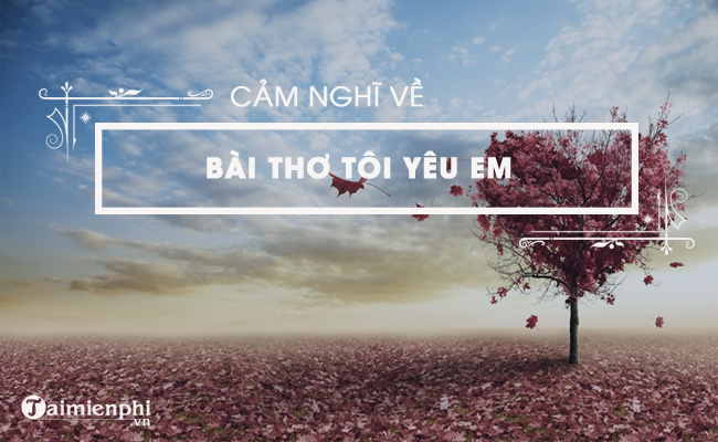 van mau cam nghi ve bai tho toi yeu em