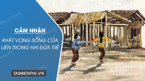 cam nhan khat vong song cua lien trong hai dua tre