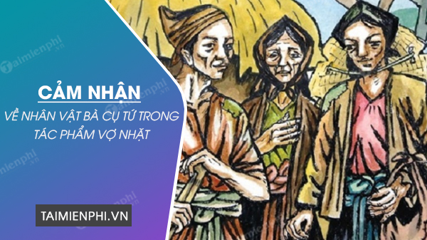 cam nhan ve nhan vat ba cu tu