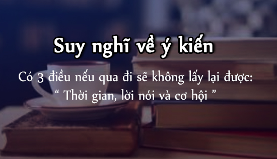 co 3 dieu neu qua di se khong lay lai duoc thoi gian loi noi va co hoi neu suy nghi ve y kien do