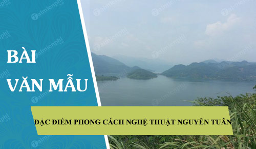 dac diem cua phong cach nghe thuat nguyen tuan trong tuy but nguoi lai do song da