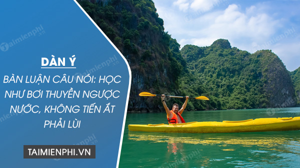 dan y ban luan cau noi hoc nhu boi thuyen nguoc nuoc khong tien at phai lui