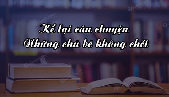 dan y ke lai cau chuyen nhung chu be khong chet