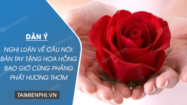 dan y nghi luan ve cau noi ban tay tang hoa hong bao gio cung phang phat huong thom