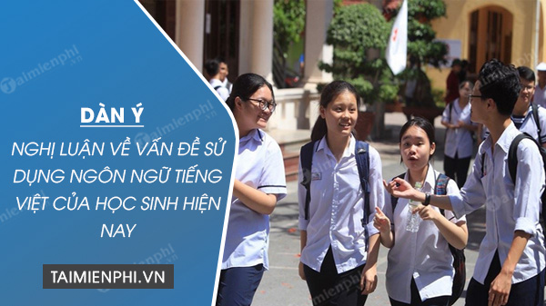 dan y nghi luan ve van de su dung ngon ngu tieng viet cua hoc sinh hien nay