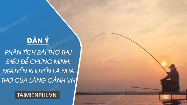 dan y phan tich bai tho thu dieu de chung minh nguyen khuyen la nha tho cua lang canh viet nam