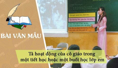 dan y ta hoat dong cua co giao trong mot tiet hoc hoac mot buoi hoc lop em