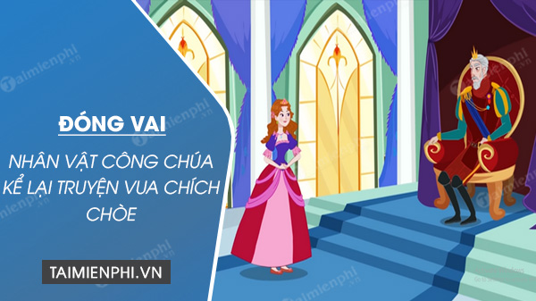 dong vai nhan vat cong chua ke lai truyen vua chich choe