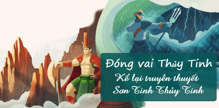 Đóng vai Thủy Tinh Kể lại truyền thuyết Sơn Tinh Thủy Tinh