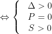 Leftrightarrow left{ begin{matrix} & Delta >0  & P=0  & S>0  end{align} right.