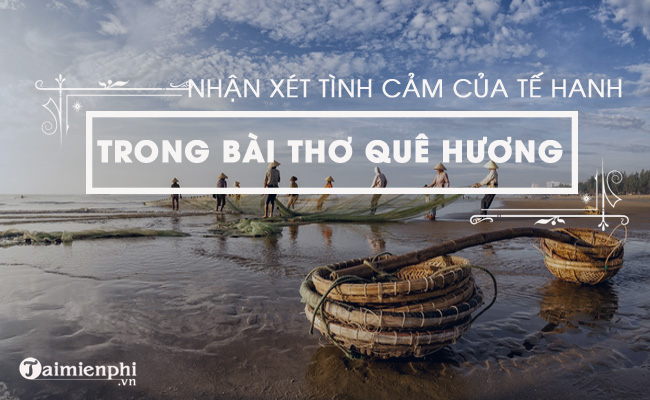 nhan xet ve tinh cam cua te hanh trong bai tho que huong