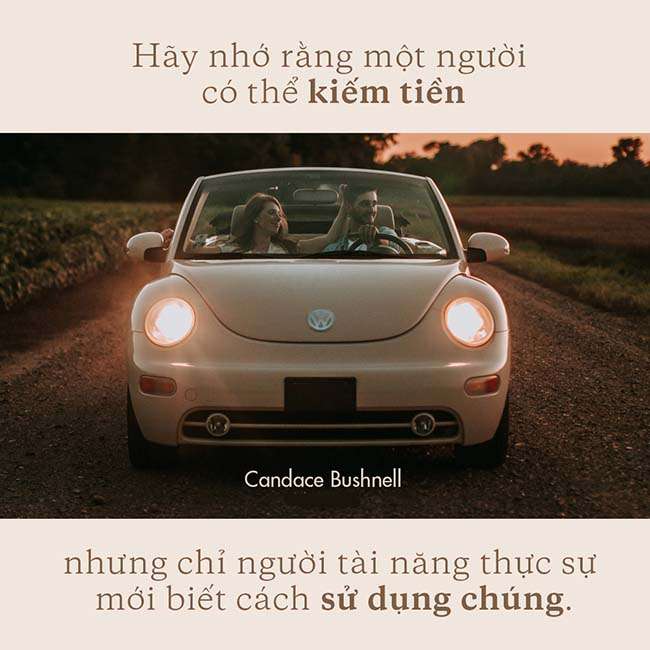 Hãy nhớ rằng một người có thể kiếm tiền nhưng chỉ người tài năng thực sự mới biết cách sử dụng chúng