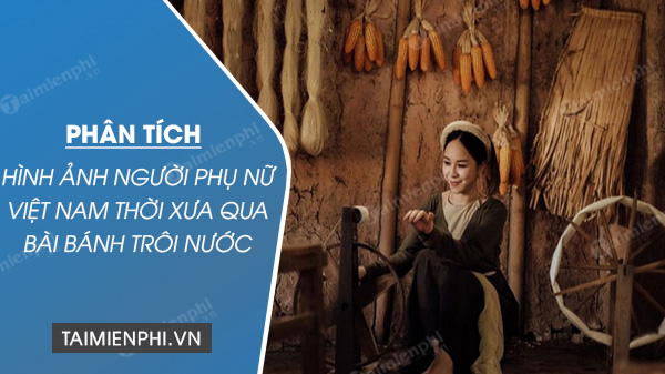 hinh anh nguoi phu nu viet nam thoi xua qua bai banh troi nuoc