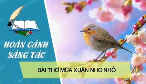 hoan canh sang tac bai tho mua xuan nho nho