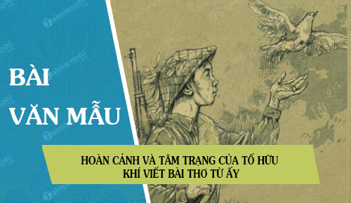 hoan canh va tam trang cua to huu khi viet bai tho tu ay