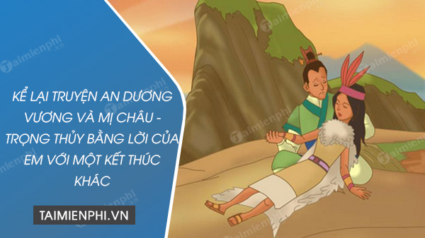 ke lai truyen an duong vuong va mi chau trong thuy bang loi cua em voi mot ket thuc khac