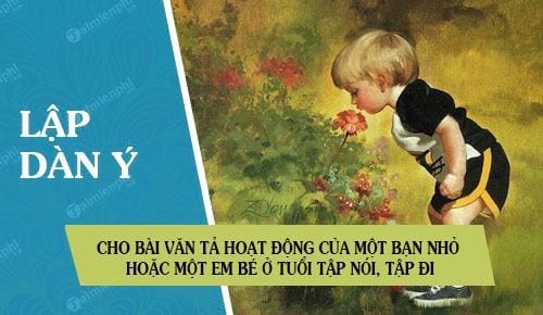 lap dan y cho bai van ta hoat dong cua mot ban nho hoac mot em be o tuoi tap noi tap di