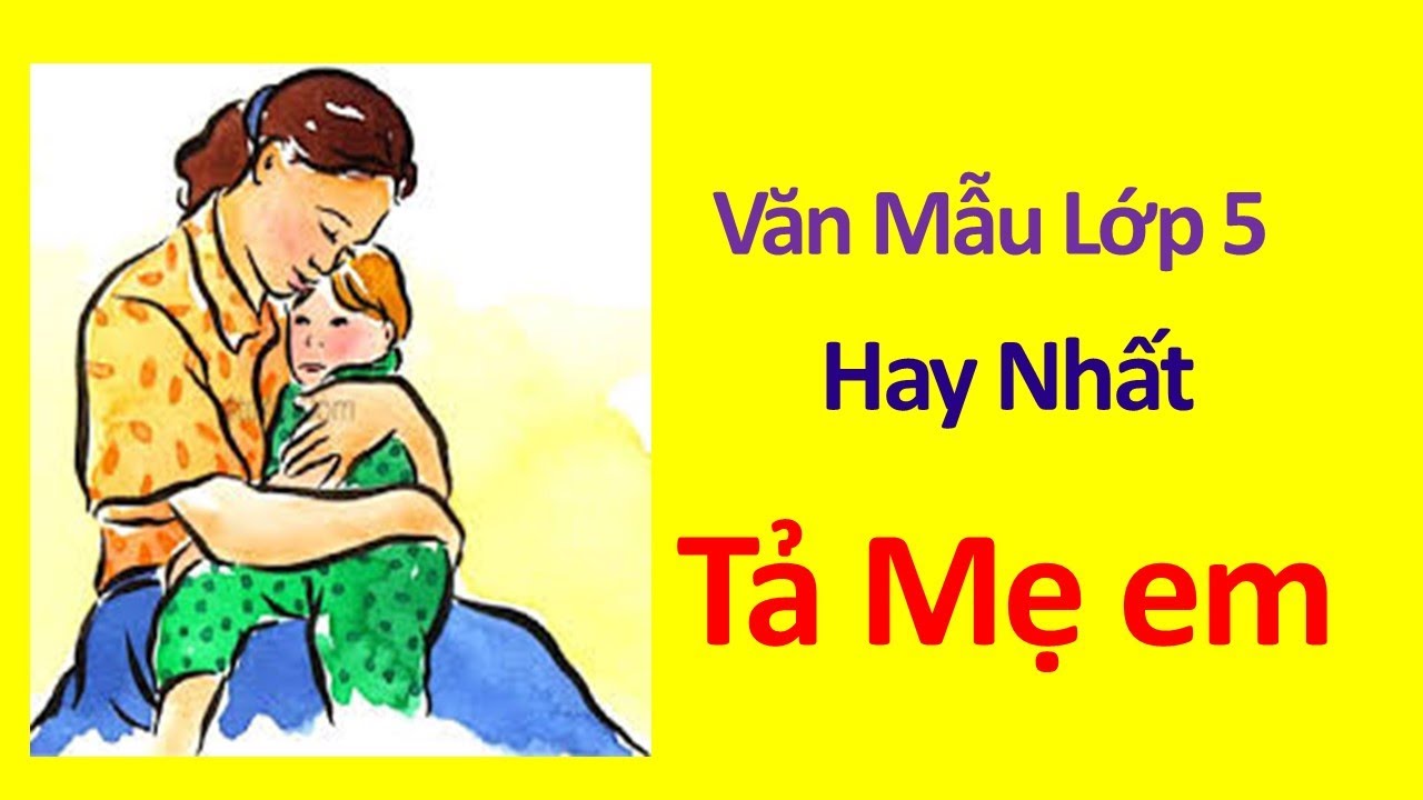 Tả mẹ của em lớp 5 xúc động nhất