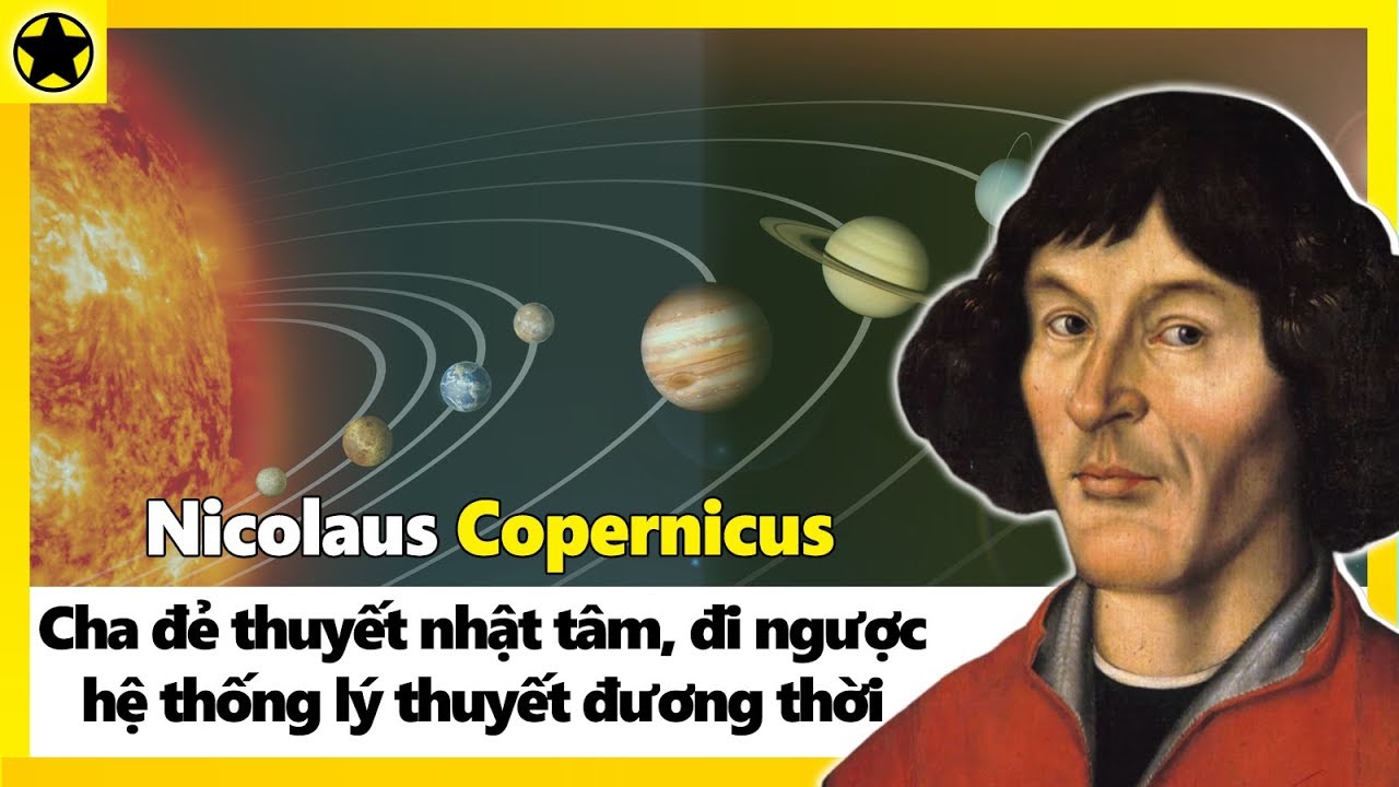 Nicolaus Copernicus - Cha Đẻ Thuyết Nhật Tâm