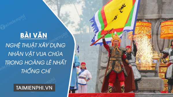 nghe thuat xay dung nhan vat vua chua trong hoang le nhat thong chi